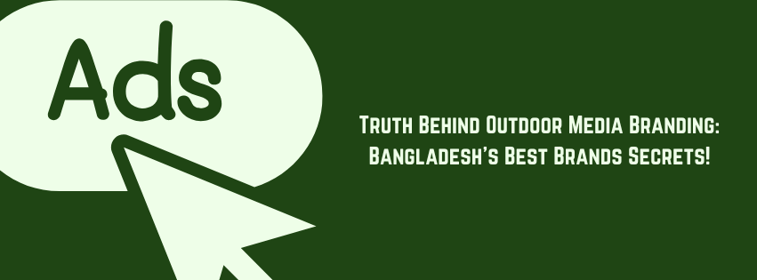 Truth Behind Outdoor Media Branding Bangladeshs Best Brands Secrets